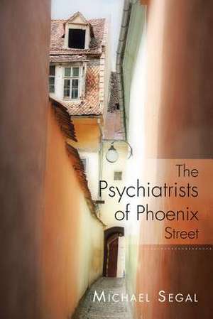 The Psychiatrists of Phoenix Street de Michael Segal