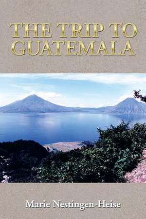 The Trip to Guatemala de Marie Nestingen -. Heise