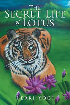 The Secret Life of Lotus de Terri Yogi