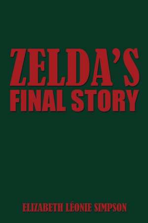 Zelda's Final Story de Elizabeth Leonie Simpson