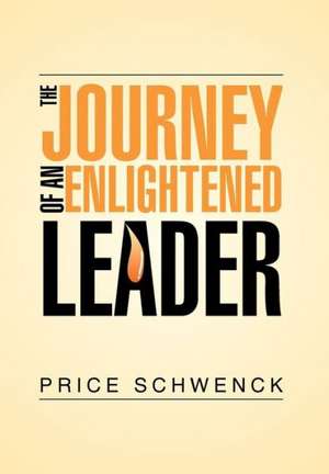 The Journey of an Enlightened Leader de Price Schwenck