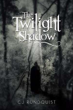 The Twilight Shadow de Cj Rundquist