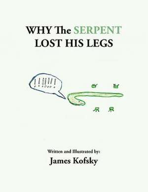 Why the Serpent Lost His Legs de James Kofsky