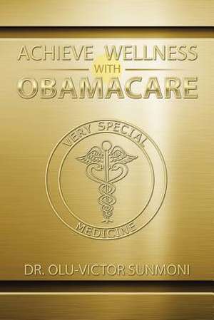 Achieve Wellness with Obamacare de Dr Olu-Victor Sunmoni