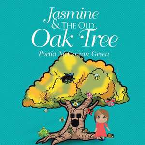 Jasmine and the Old Oak Tree de Portia McGowan Green