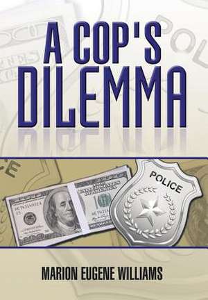 A Cop's Dilemma de Marion Eugene Williams