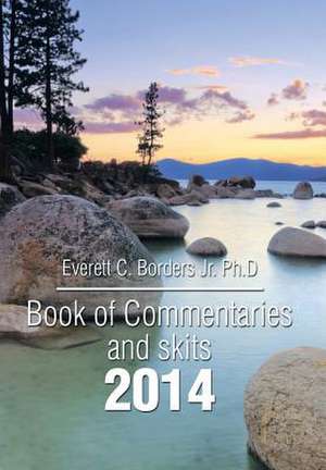 Book of Commentaries and Skits 2014 de Everett C. Borders Jr. Ph. D.