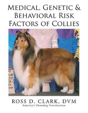 Medical, Genetic & Behavioral Risk Factors of Collies de DVM Ross D. Clark