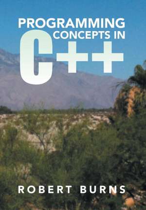 Programming Concepts in C++ de Robert Burns