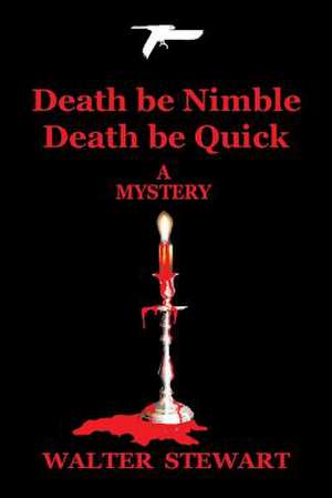 Death Be Nimble, Death Be Quick de Walter Stewart