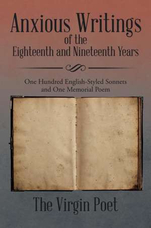 Anxious Writings of the Eighteenth and Nineteenth Years de The Virgin Poet