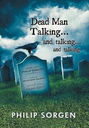 Dead Man Talking... and Talking... and Talking de Philip Sorgen