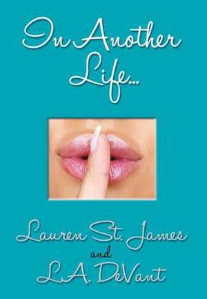 IN ANOTHER LIFE... de Lauren St. James