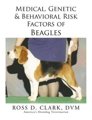 Medical, Genetic & Behavioral Risk Factors of Beagles de DVM Ross D. Clark