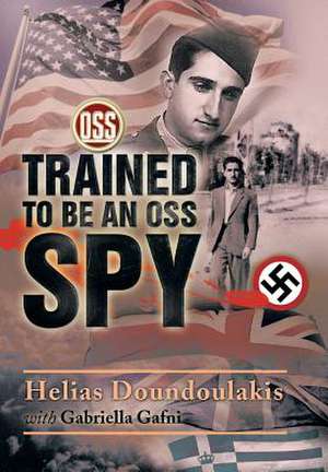 Trained to Be an OSS Spy de Helias Doundoulakis