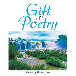 Gift of Poetry de Shane Mason