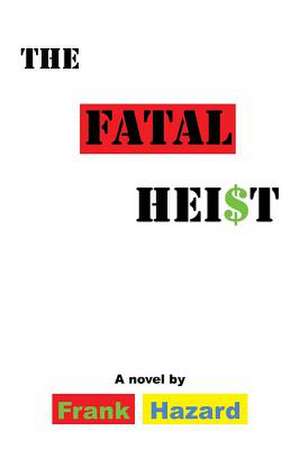 The Fatal Heist de Frank Hazard