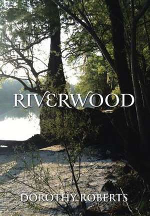 Riverwood de Dorothy Roberts