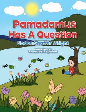 Pamadamus Has a Question de Norine Shaffer Wright