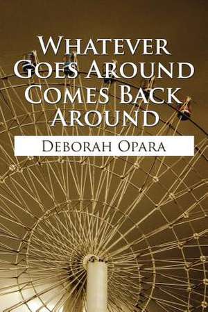 Whatever Goes Around Comes Back Around de Deborah Opara