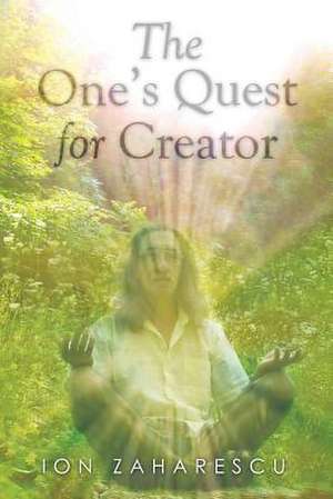 The One's Quest for Creator de Ion Zaharescu