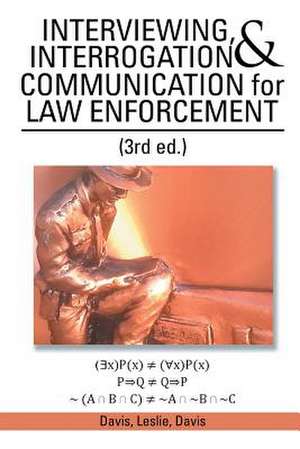 INTERVIEWING, INTERROGATION & COMMUNICATION for LAW ENFORCEMENT de Davis Leslie Davis