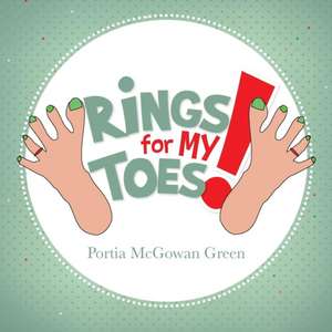 Rings for My Toes! de Portia McGowan Green