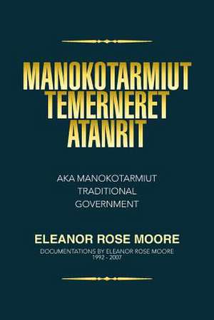 Manokotarmiut Temerneret Atanrit de Eleanor Rose Moore