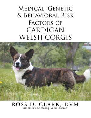 Medical, Genetic & Behavioral Risk Factors of Cardigan Welsh Corgis de Ross Clark