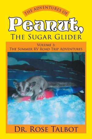 The Adventures of Peanut, the Sugar Glider de Rose Talbot