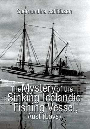 The Mystery of the Sinking Icelandic Fishing Vessel, Aust (Love) de Gudmundina Haflidason