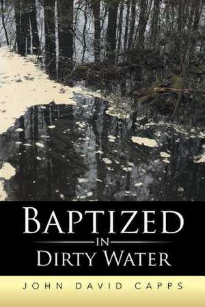 Baptized in Dirty Water de John David Capps