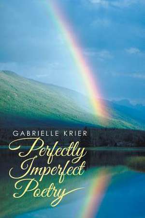 Perfectly Imperfect Poetry de Gabrielle Krier