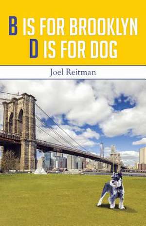 B Is for Brooklyn - D Is for Dog de Joel Reitman