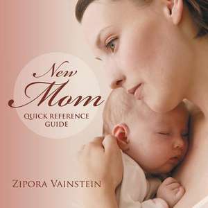 New Mom Quick Reference Guide de Zipora Vainstein