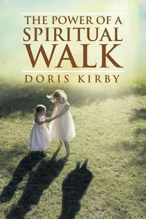 The Power of a Spiritual Walk de Doris Kirby