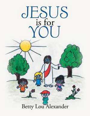 Jesus Is for You de Betty Alexander