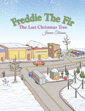 Freddie the Fir the Last Christmas Tree de Jeanne Troiano