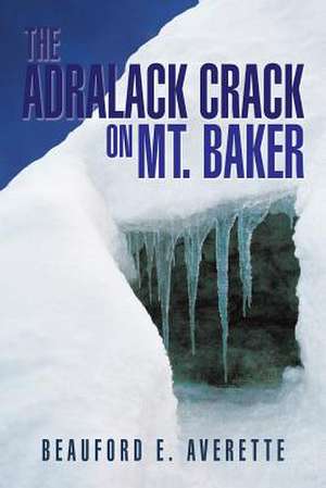 The Adralack Crack on Mt. Baker de Beauford E. Averette