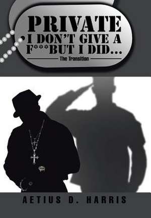 Private I Don't Give A F*** But I Did... de Aetius D. Harris