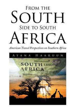 From the South Side to South Africa de Ayana Haaruun