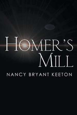 Homer's Mill de Nancy Bryant Keeton