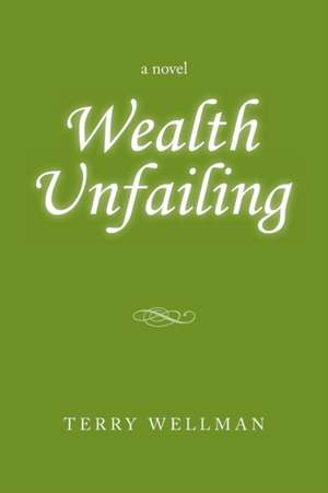 Wealth Unfailing de Terry Wellman