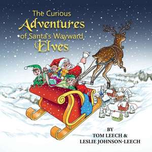 The Curious Adventures of Santa's Wayward Elves de Tom Leech