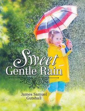 Sweet Gentle Rain de James Samuel Gutshall