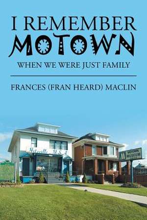 I Remember Motown de Frances (Fran Heard) Maclin