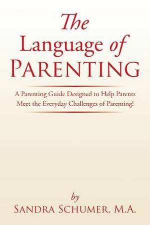 The Language of Parenting de M. A. Sandra Schumer