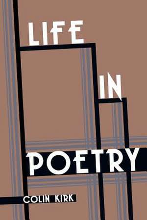 Life In Poetry de Colin Kirk