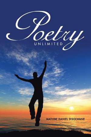 Poetry Unlimited de Mathibe Daniel Disolwane