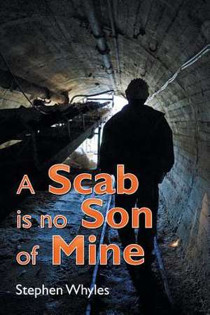 A Scab Is No Son of Mine de Stephen Whyles